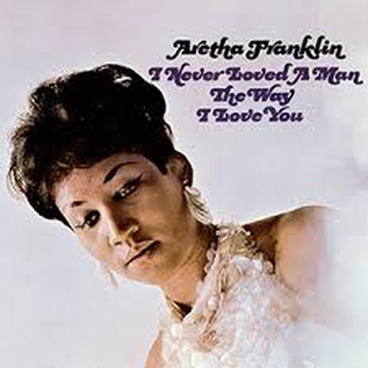 Aretha Franklin - I Never Loved A Man The Way I Love You (Arrives in 21 days)