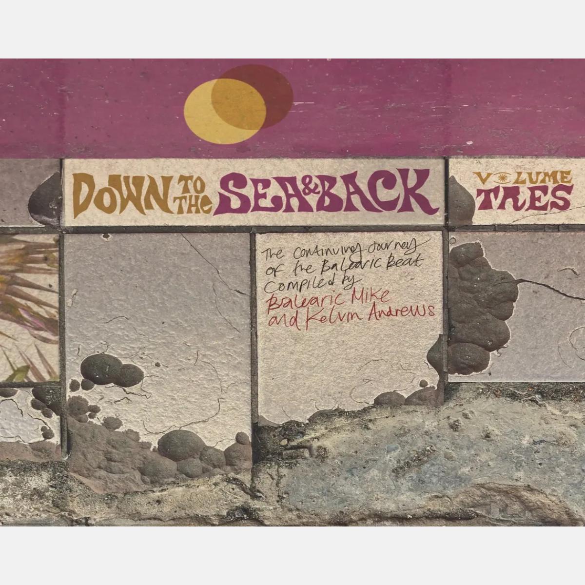 Various Artists - Down To The Sea and Back: Volume Tres. The Continuing Journey of the Balearic Beat (Compiled by Balearic Mike and Kelvin Andrews)