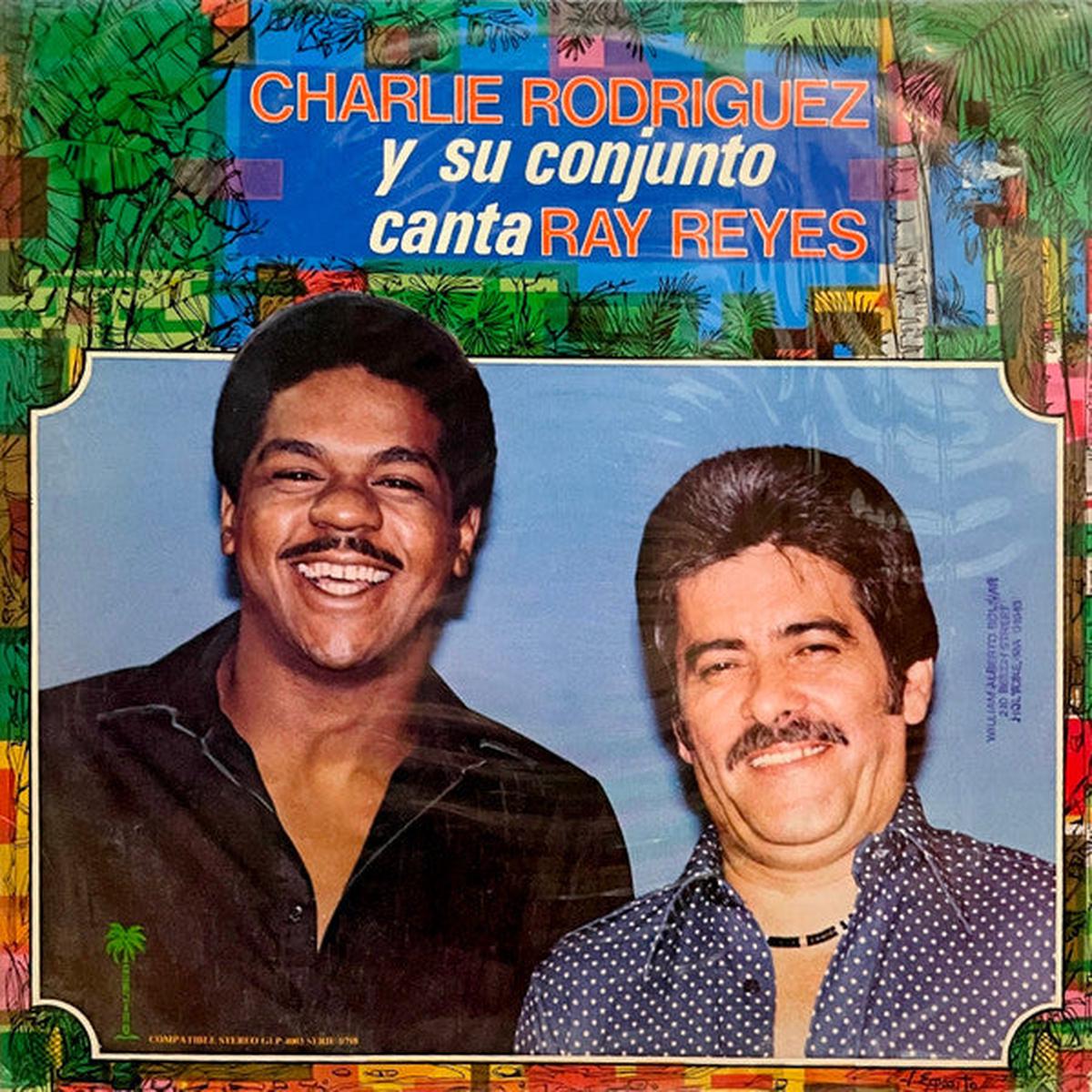 CHARLIE RODRGUEZ Y SU CONJUNTO CANTA RAY REYES - CHARLIE RODRGUEZ Y SU CONJUNTO CANTA RAY REYES